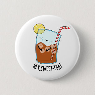 Hey Swee-Tea Funny Sweet Tea Pun Button