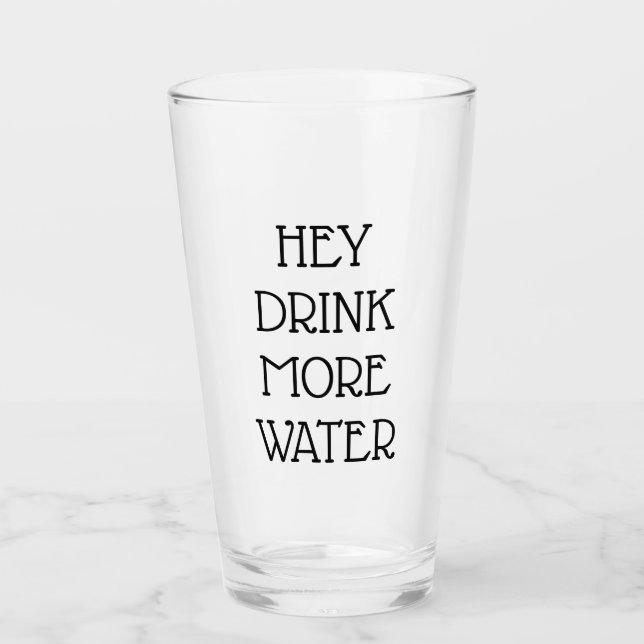 Hey, trinke mehr Wasser Glas (Vorderseite)