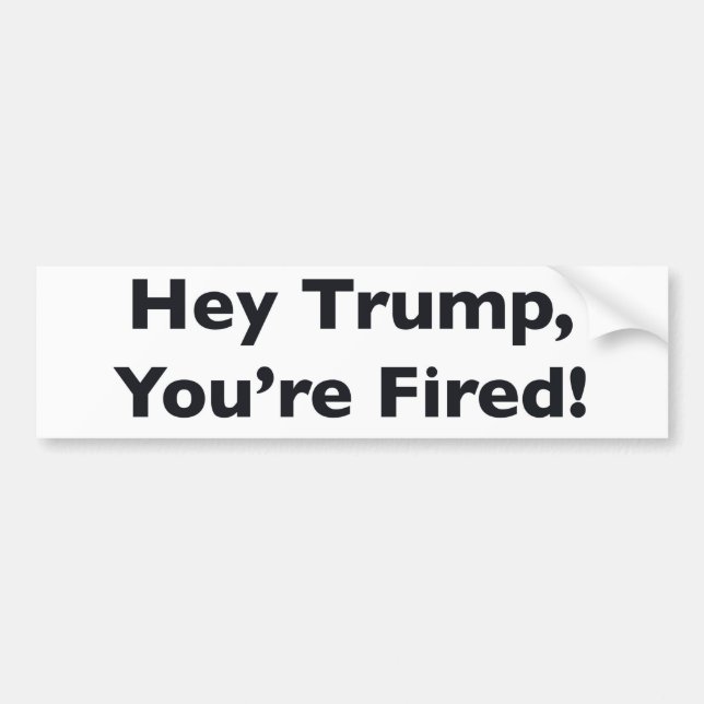 Hey Trump, du bist gefeuert! Autoaufkleber (Vorne)
