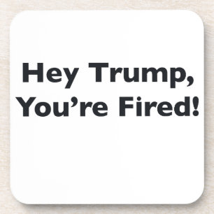 Hey Trump, du bist gefeuert! Getränkeuntersetzer