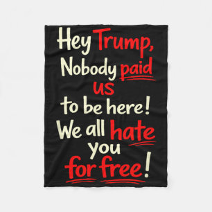 Hey Trump, niemand hat uns dafür bezahlt hier zu s Fleecedecke