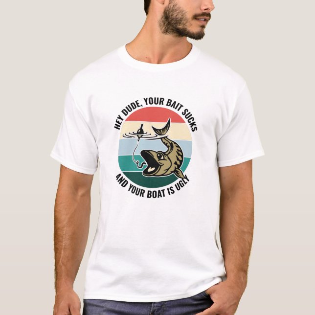 Hey Typ, dein Köder Sind zum Kotzen, dass dein Boo T-Shirt (Vorderseite)