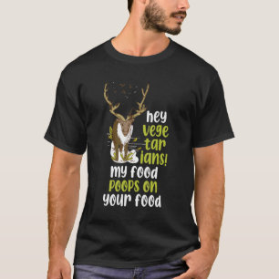 Hey Vegetarier, mein Essen Kacke auf deinem Essen T-Shirt