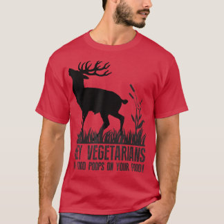 Hey Vegetarier Mein Essen Kacke auf deinem Spaß  T-Shirt