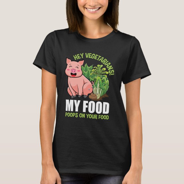 Hey Vegetarier Mein Essen Kacke auf Ihrem Essen Ve T-Shirt (Vorderseite)