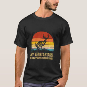 Hey Vegetarier mein Essen Kacke auf Ihrem Essen Vi T-Shirt