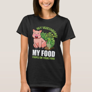 Hey Vegetarier Mein Essen Kackt auf Dein Essen Veg T-Shirt