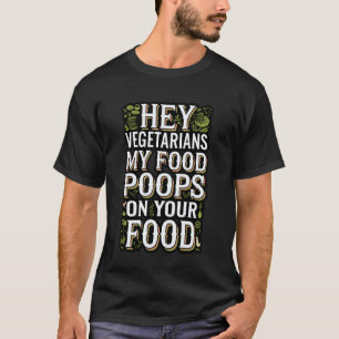 Hey Vegetarier, mein Kot auf deinem Essen Veganer T-Shirt
