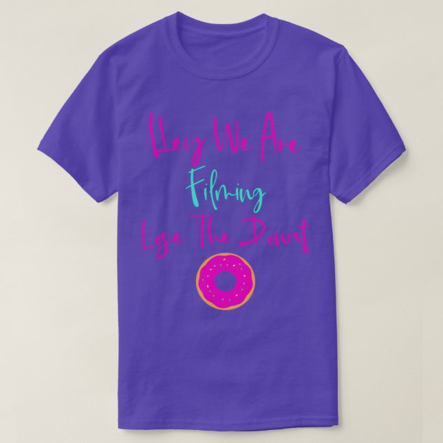 Hey, wir filmen das Donut Fun Zitat verlieren T-Shirt (Design vorne)