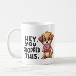 Hey You Dropped This Dog Funny Brain Joke Kaffeetasse
