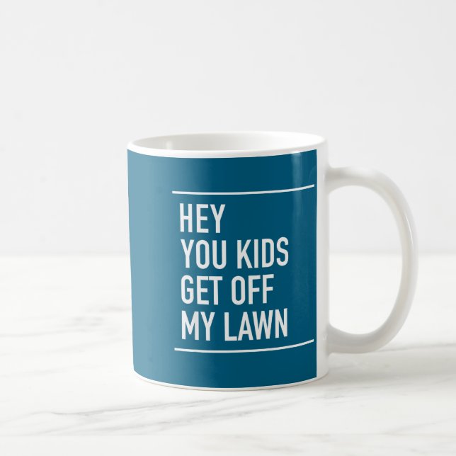 Hey You Kids Get Off My Lawn - Funny Quote  Kaffeetasse (Rechts)