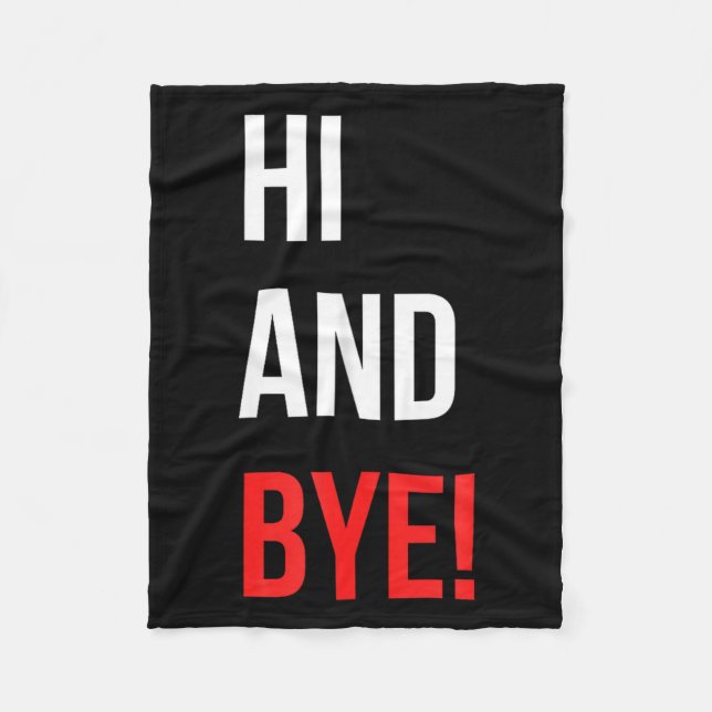 Hi And Bye Funny Sarcasm Joke Gag Quote  Fleecedecke (Vorderseite)