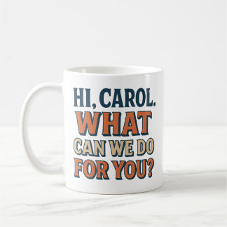 Hi, Carol! What Can We do For You? Pluribus Insp. Kaffeetasse
