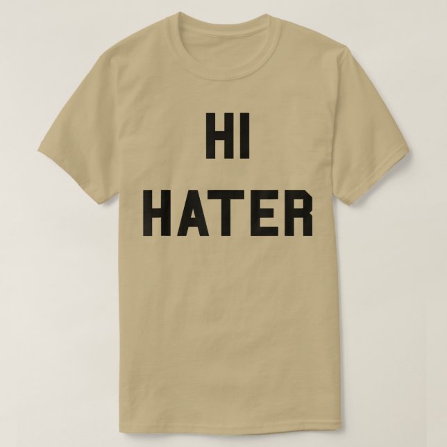 Hi Hater Bye    HaterFunny Haters Meme  T-Shirt (Design vorne)