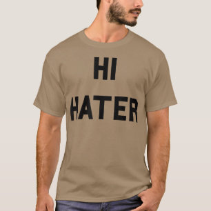 Hi Hater Bye HaterFunny Haters Meme T-Shirt