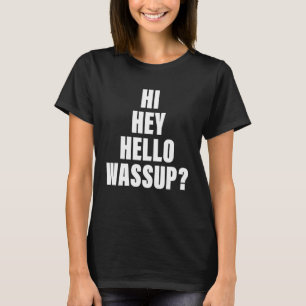Hi Hey Hallo Was geht Bekleidung T-Shirt