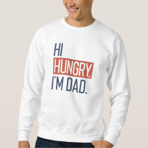 Hi Hungry Ich bin Vater Sweatshirt