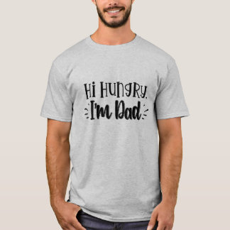 Hi Hungry Ich bin Vater T-Shirt