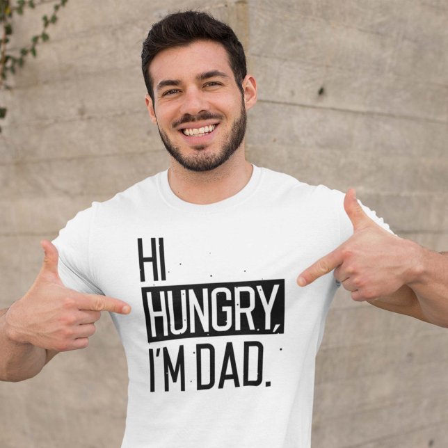 Hi Hungry Ich bin Vater T-Shirt (Von Creator hochgeladen)