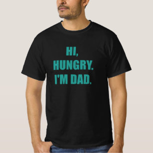 Hi Hungry, ich bin Vater T-Shirt