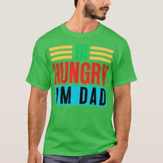 Hi Hungry Im Vater 12 T-Shirt