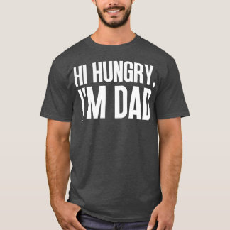 Hi Hungry Im Vater 18 T-Shirt