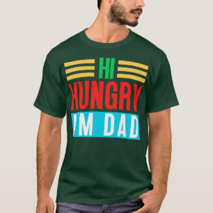 Hi Hungry Im Vater 4 T-Shirt