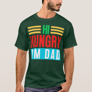 Hi Hungry Im Vater 4 T-Shirt