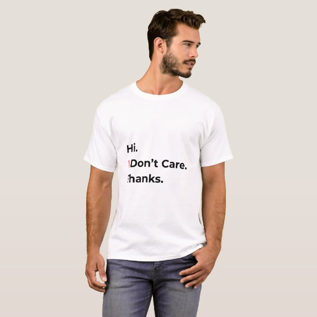 Hi I Don’t Care Thanks T-Shirt (Vorne ganz)