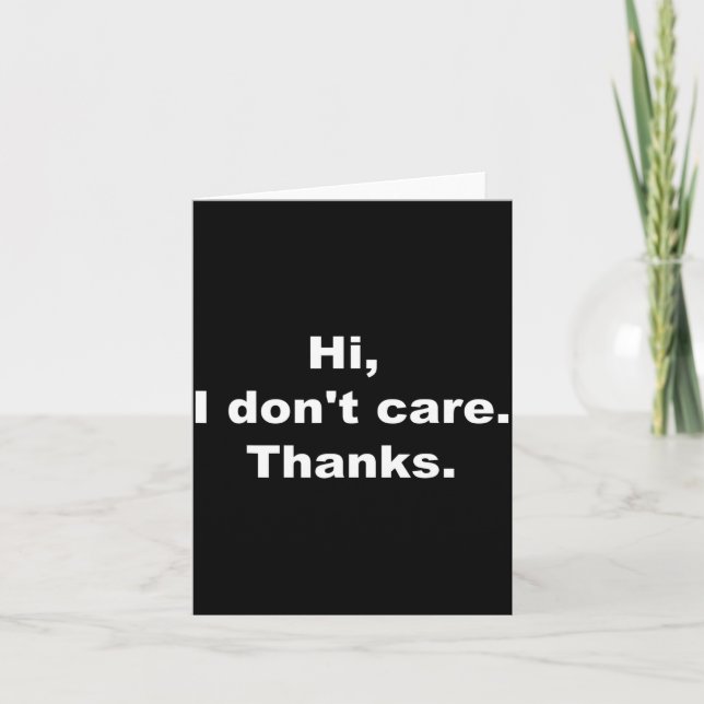 Hi, I Don't Care Thanks Funny Quote  Karte (Vorderseite)