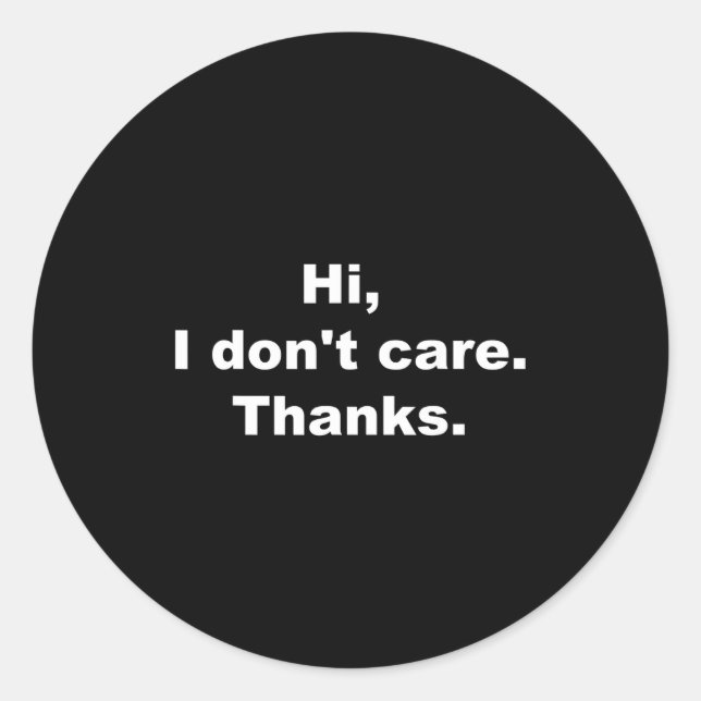 Hi, I Don't Care Thanks Funny Quote  Runder Aufkleber (Vorderseite)