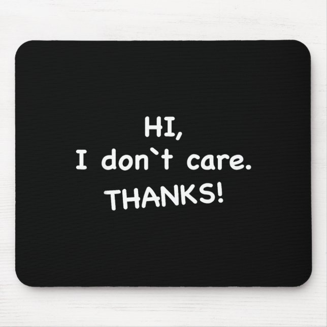 Hi, I Don't Care Thanks  Mousepad (Vorne)