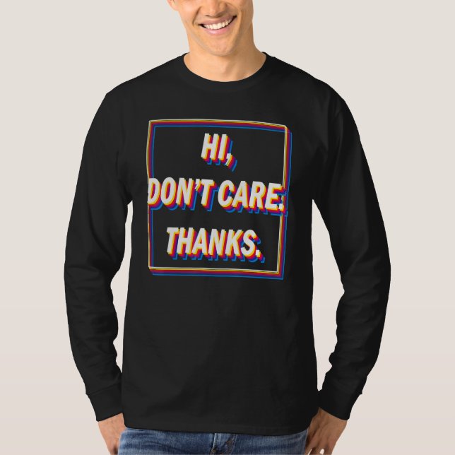 Hi I Dont Care Thanks Sarcasm  Pessimist T-Shirt (Vorderseite)