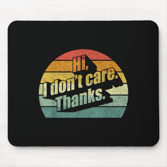 Hi I Don't Care Thanks Very Funny Sarcasm Sarcasti Mousepad (Vorne)