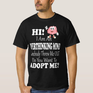 Hi i'm an Overthinking Mind do You Want to adopt T-Shirt
