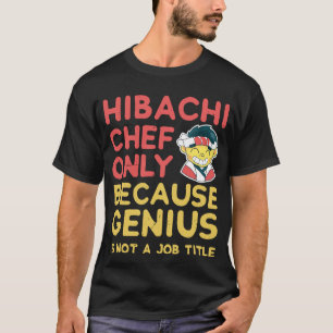 Hibachi Koch Shirt nur, weil Genius nicht J ist