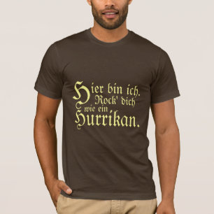Hier Behälter ich. Rock dich wie ein Hurrikan. T-Shirt