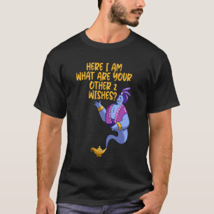 Hier bin ich, was Ihre anderen 2 Wünsche T-Shirt