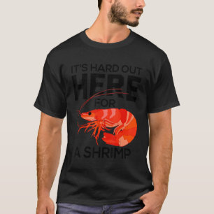 Hier draußen ist es schwer für einen Shrimps-Whisp T-Shirt