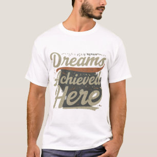 Hier erreichte Träume T-Shirt