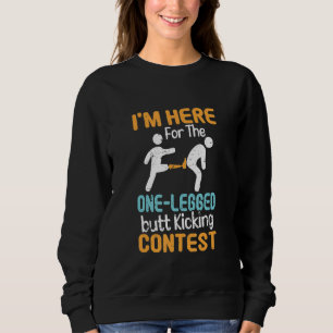 Hier für den One Leg Hintern Kicking Contest Funny Sweatshirt