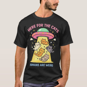 Hier Für Die Katzen Menschen Sind Seltsame Außerir T-Shirt