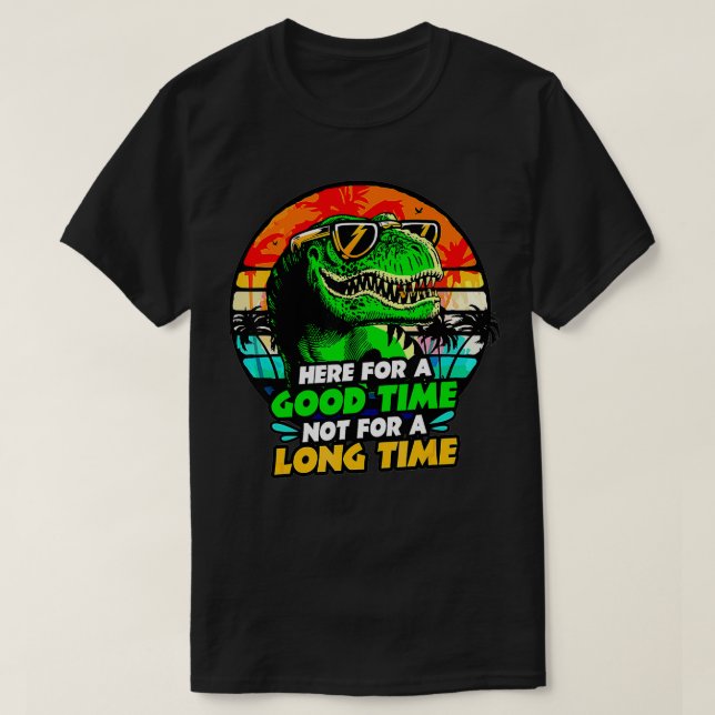 Hier für eine gute Zeit nicht lange trinken Dino T-Shirt (Design vorne)