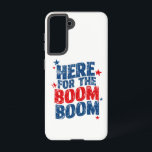 Hier für The Boom 4. Juli Patriotic Samsung Galaxy Hülle<br><div class="desc">Hier für den 4. Juli Patriotischer Unabhängigkeitstag</div>