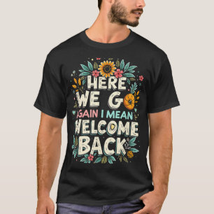 Hier gehen wir wieder, ich Gemein Willkommen zurüc T-Shirt
