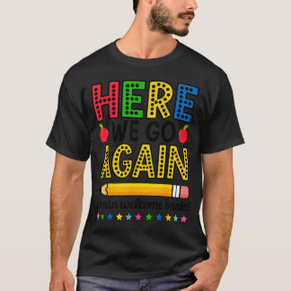 Hier Geht Es Wieder Los Ich Meine Willkommen Zurüc T-Shirt