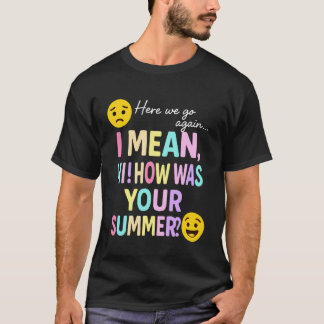 Hier geht es wieder weiter Wie war dein Sommer Hig T-Shirt