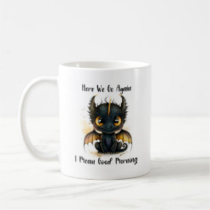 Hier geht's wieder los, ich meine Guten Morgen Dra Kaffeetasse