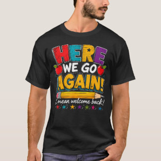 Hier geht's wieder los, ich meine, willkommen zurü T-Shirt