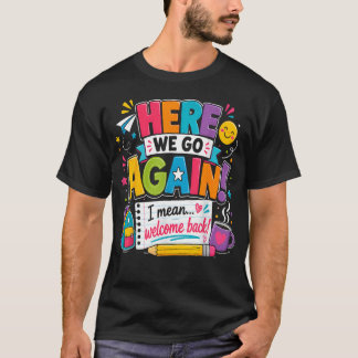 Hier geht's wieder los, ich meine, willkommen zurü T-Shirt